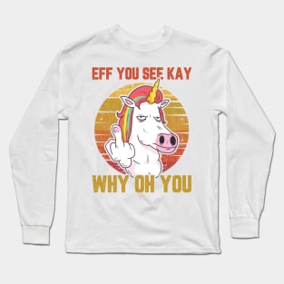 UNICORN EFF YOU SEE KAY WHY ON YOU Long Sleeve T-Shirt